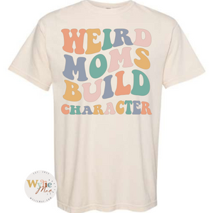 Weird Moms Build Character Shirt